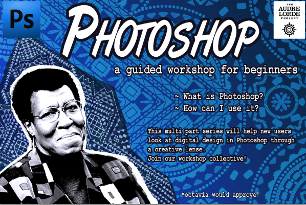 Image of Octavia Butler with text that reads "Photoshop, a guided workshop for beginners, What is photoshop? How can I use it? 